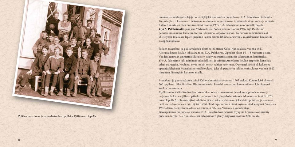 Sodan jälkeen vuonna 1946 Yrjö Paloheimo perusti äitinsä nimeä kantavan Kerttu Paloheimo -orpokotisäätiön.