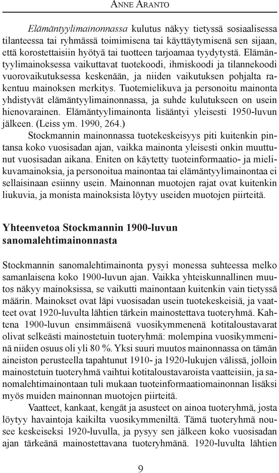 Tuotemielikuva ja personoitu mainonta yhdistyvät elämäntyylimainonnassa, ja suhde kulutukseen on usein hienovarainen. Elämäntyylimainonta lisääntyi yleisesti 1950-luvun jälkeen. (Leiss ym. 1990, 264.