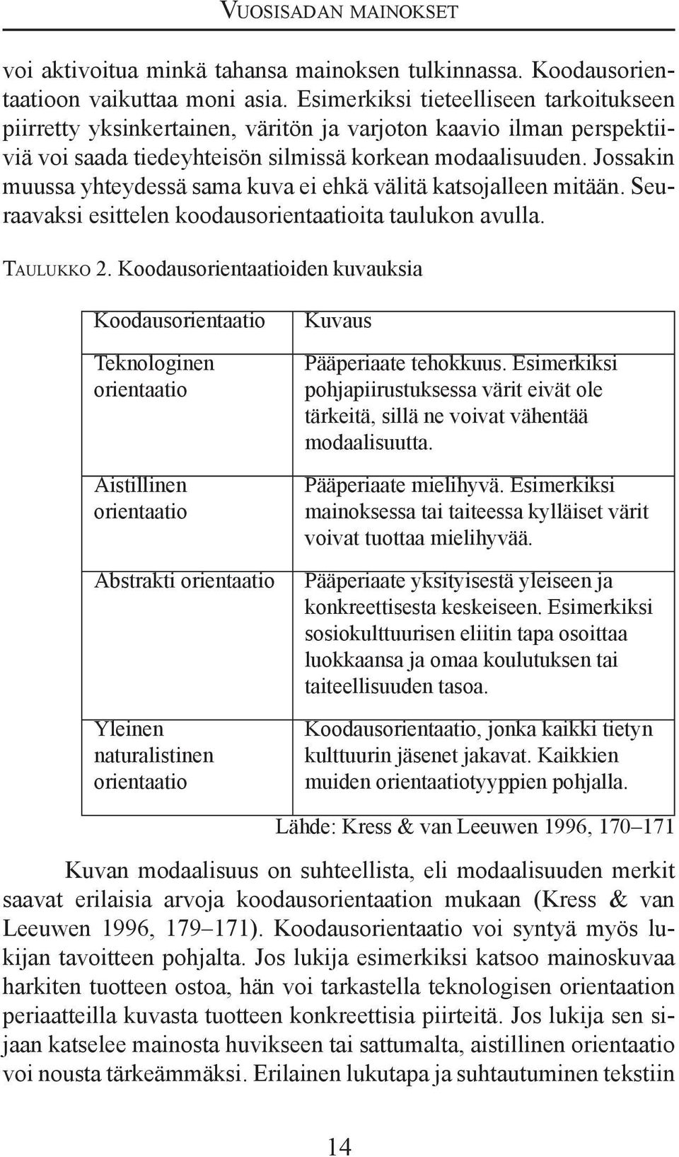 Jossakin muussa yhteydessä sama kuva ei ehkä välitä katsojalleen mitään. Seuraavaksi esittelen koodausorientaatioita taulukon avulla. TAULUKKO 2.