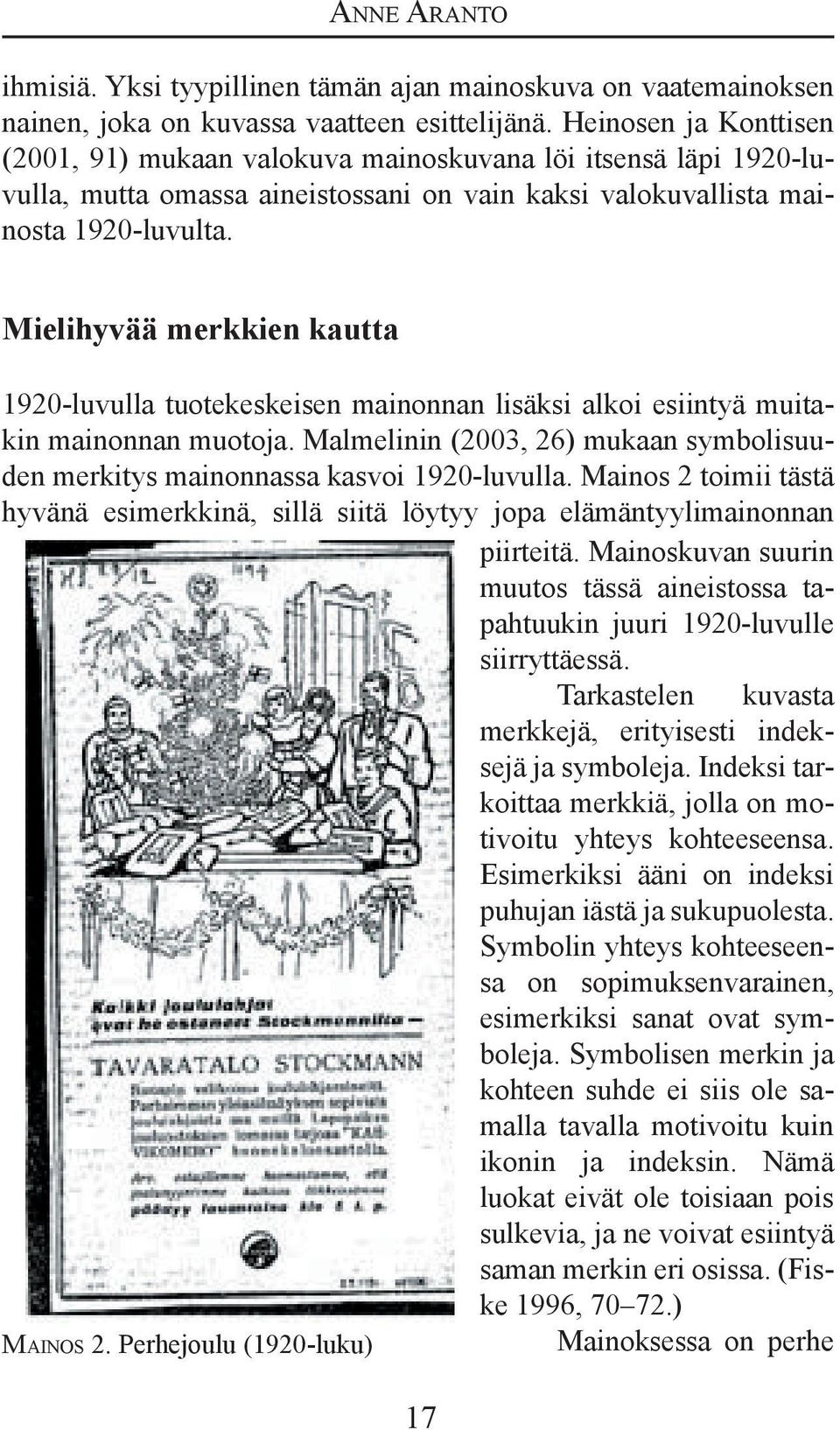 Mielihyvää merkkien kautta 1920-luvulla tuotekeskeisen mainonnan lisäksi alkoi esiintyä muitakin mainonnan muotoja. Malmelinin (2003, 26) mukaan symbolisuuden merkitys mainonnassa kasvoi 1920-luvulla.