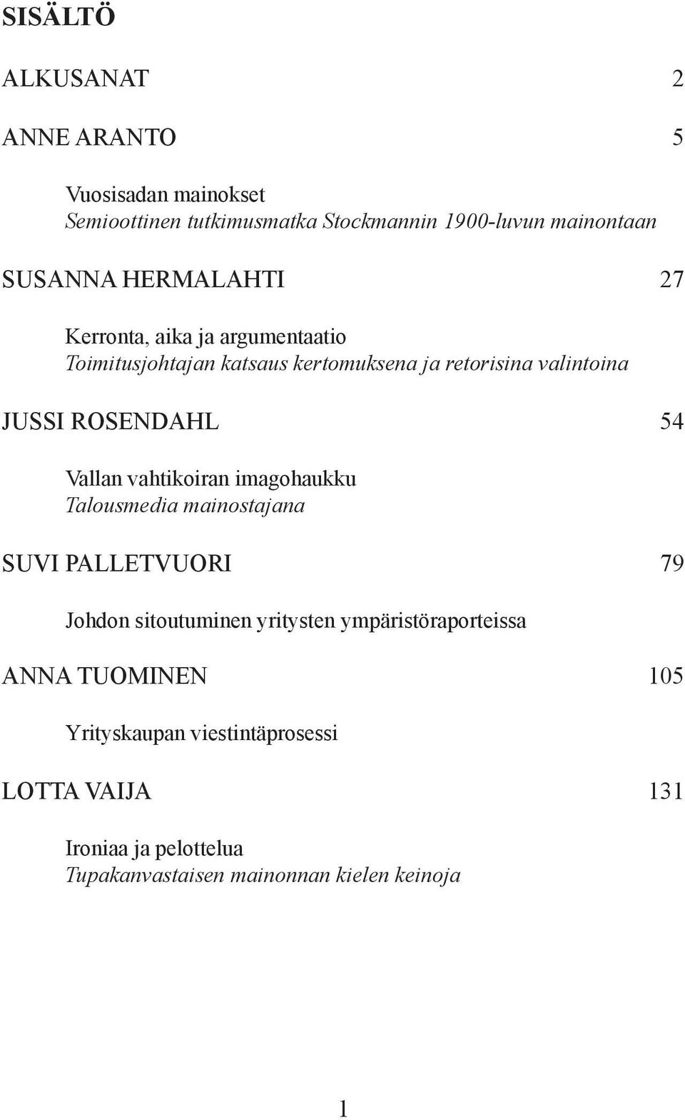 Vallan vahtikoiran imagohaukku Talousmedia mainostajana SUVI PALLETVUORI 79 Johdon sitoutuminen yritysten ympäristöraporteissa