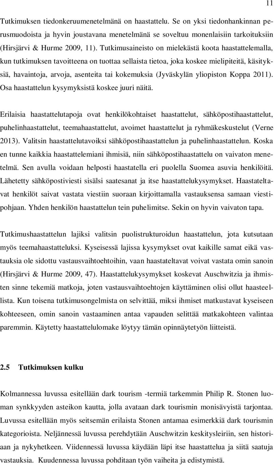 (Jyväskylän yliopiston Koppa 2011). Osa haastattelun kysymyksistä koskee juuri näitä.