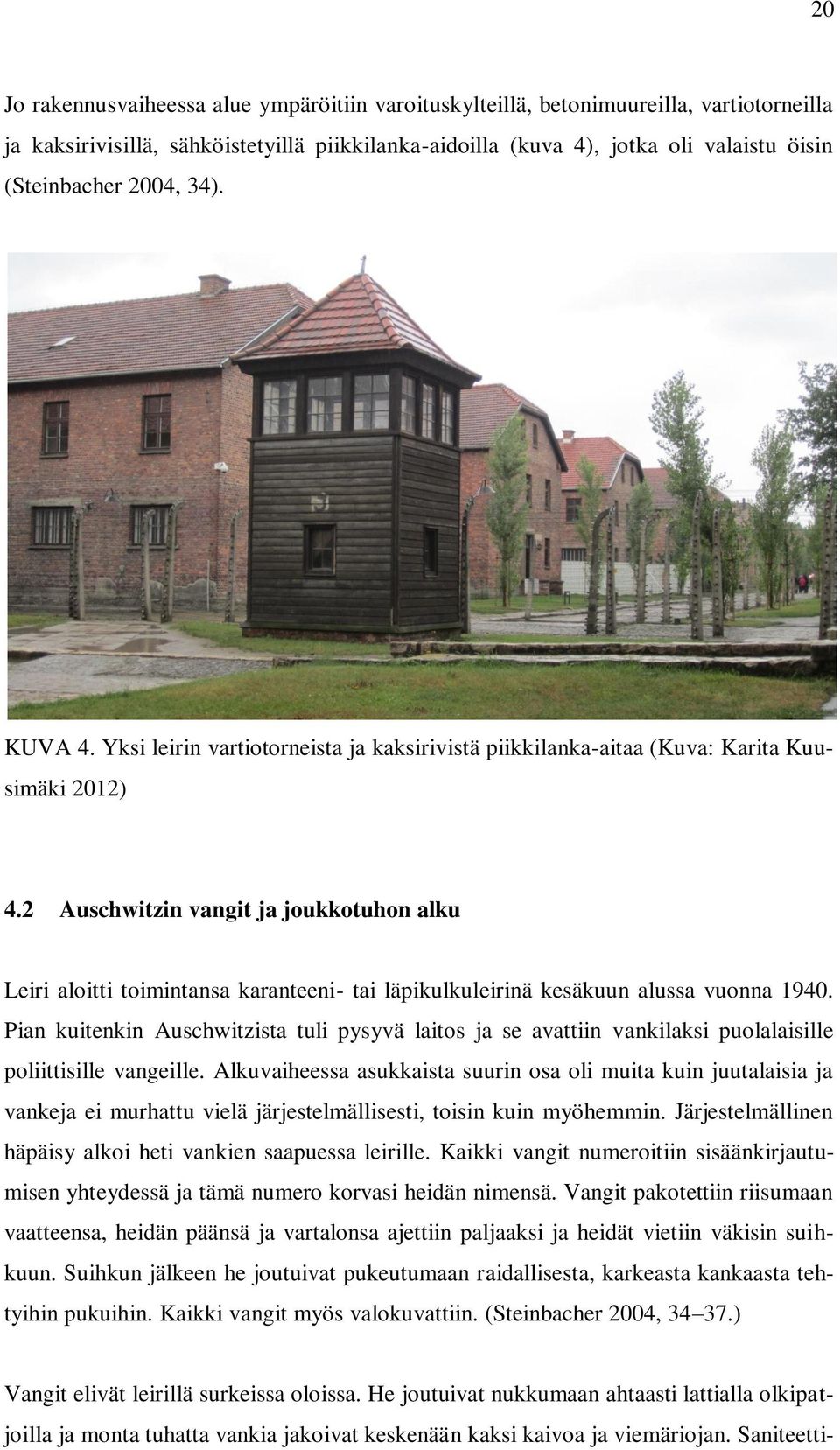 2 Auschwitzin vangit ja joukkotuhon alku Leiri aloitti toimintansa karanteeni- tai läpikulkuleirinä kesäkuun alussa vuonna 1940.