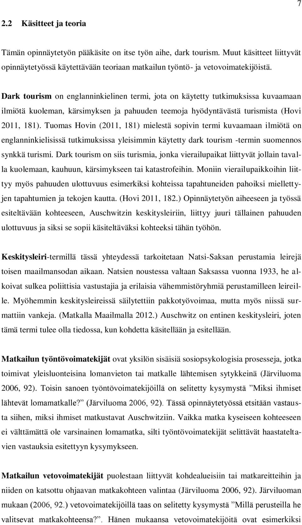 Tuomas Hovin (2011, 181) mielestä sopivin termi kuvaamaan ilmiötä on englanninkielisissä tutkimuksissa yleisimmin käytetty dark tourism -termin suomennos synkkä turismi.