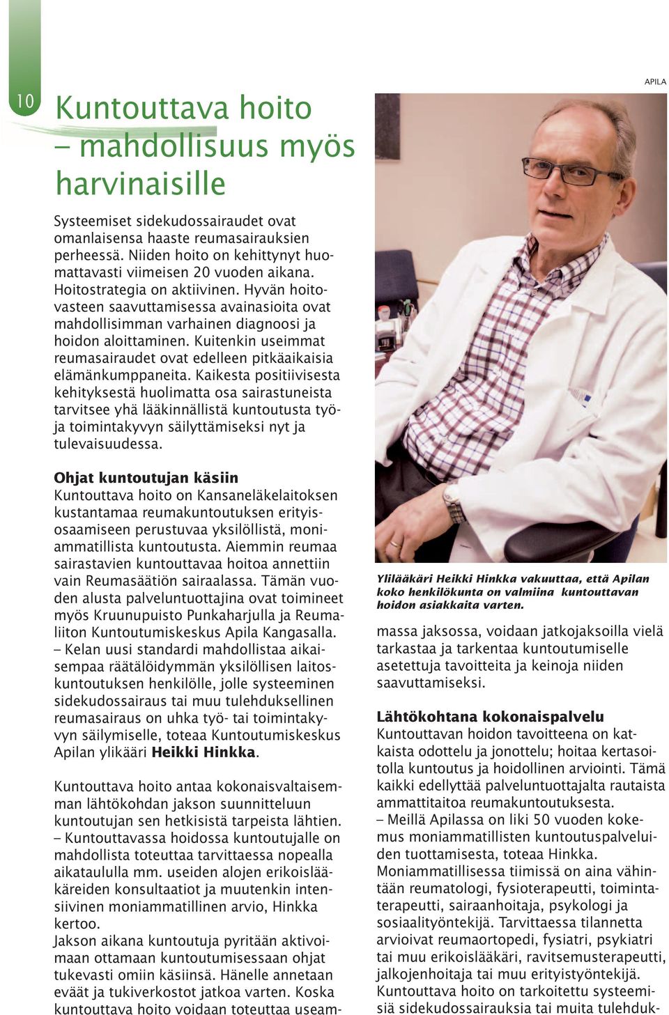 Hyvän hoitovasteen saavuttamisessa avainasioita ovat mahdollisimman varhainen diagnoosi ja hoidon aloittaminen. Kuitenkin useimmat reumasairaudet ovat edelleen pitkäaikaisia elämänkumppaneita.
