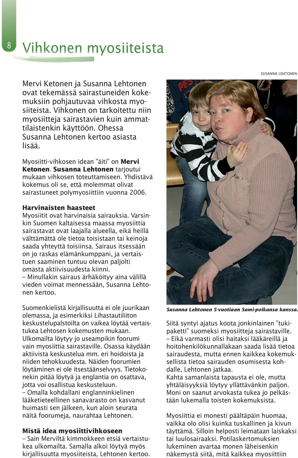 Susanna Lehtonen tarjoutui mukaan vihkosen toteuttamiseen. Yhdistävä kokemus oli se, että molemmat olivat sairastuneet polymyosiittiin vuonna 2006.