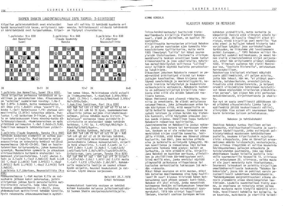 Alkuasemassa on "valmiina" suomalainen novotny: 1.Re-? Del 2.RfS+ 3.Dxb6X, mutta teemapuolustus 1. d2! Onko siis 1.Rxd3?! oikea "avain"? Ei, koska 1.-Del! Ratkaisussa 1.f4! uhataan voimasiirrolla (2.