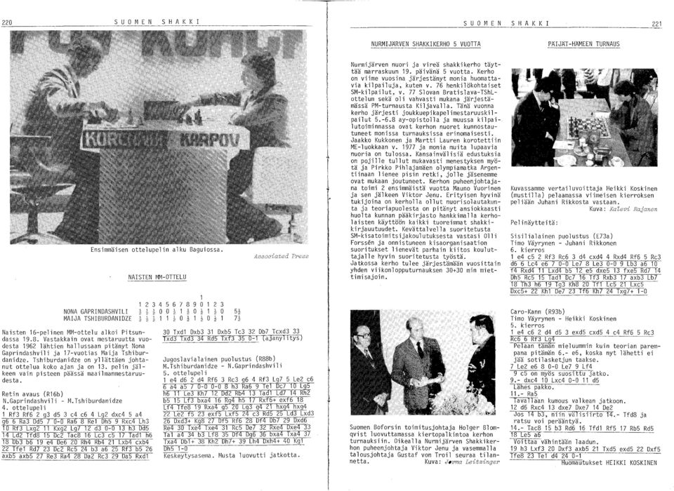 Vastakkain ovat mestaruutta vuodesta 1962 lähtien hallussaan pitänyt Nona Gaprindashvili ja 17-vuotias Maija Tshiburdanidze. Tshiburdanidze on yllättäen johtanut ottelua koko ajan ja on 13.