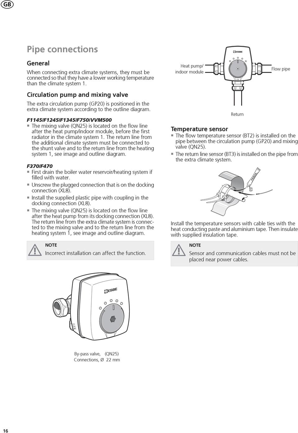 F/F/F/F0/VVM00 The mixing valve (QN) is located on the flow line after the heat pump/indoor module, before the first radiator in the climate system.