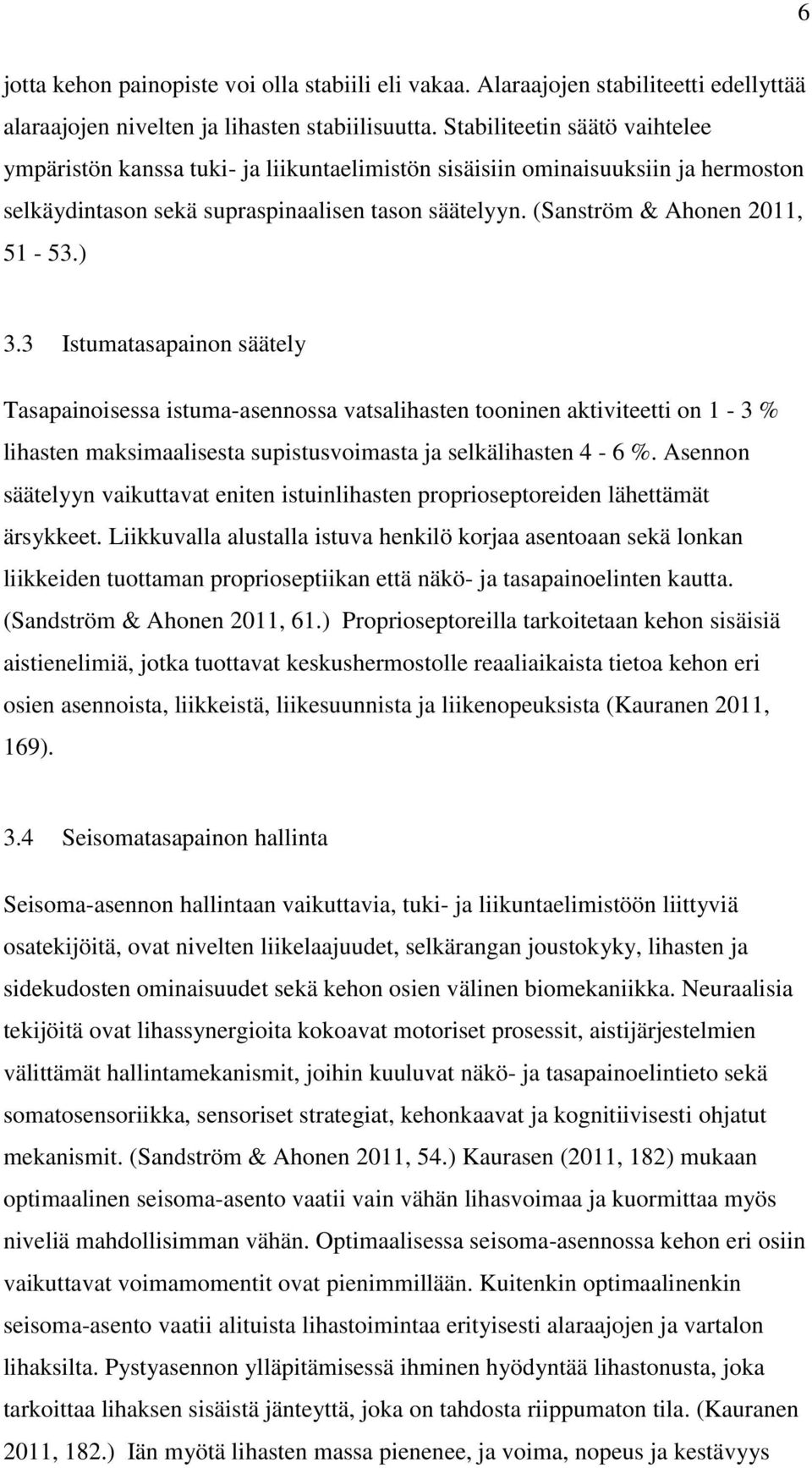 ) 3.3 Istumatasapainon säätely Tasapainoisessa istuma-asennossa vatsalihasten tooninen aktiviteetti on 1-3 % lihasten maksimaalisesta supistusvoimasta ja selkälihasten 4-6 %.