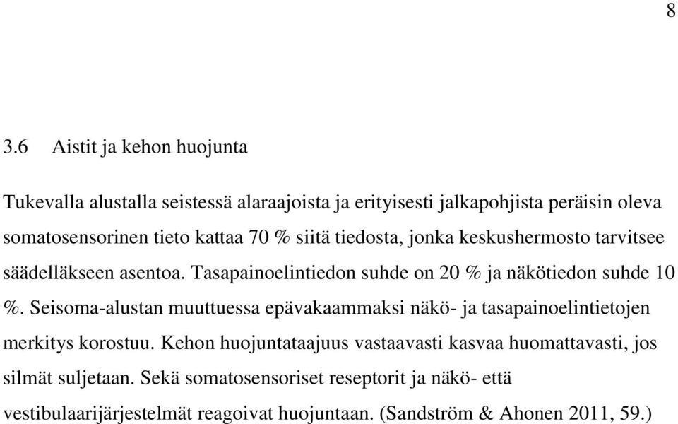 Seisoma-alustan muuttuessa epävakaammaksi näkö- ja tasapainoelintietojen merkitys korostuu.
