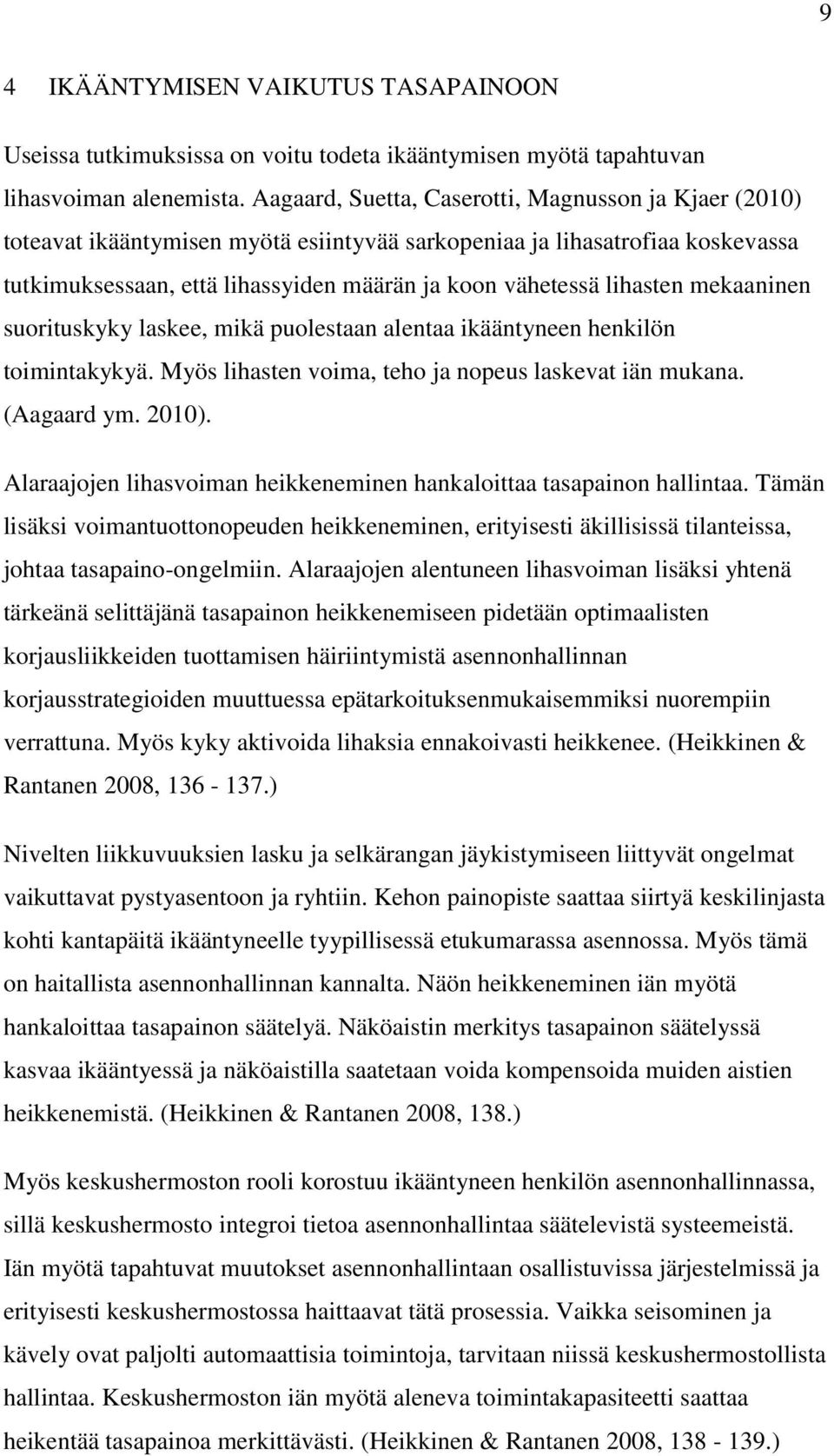 lihasten mekaaninen suorituskyky laskee, mikä puolestaan alentaa ikääntyneen henkilön toimintakykyä. Myös lihasten voima, teho ja nopeus laskevat iän mukana. (Aagaard ym. 2010).