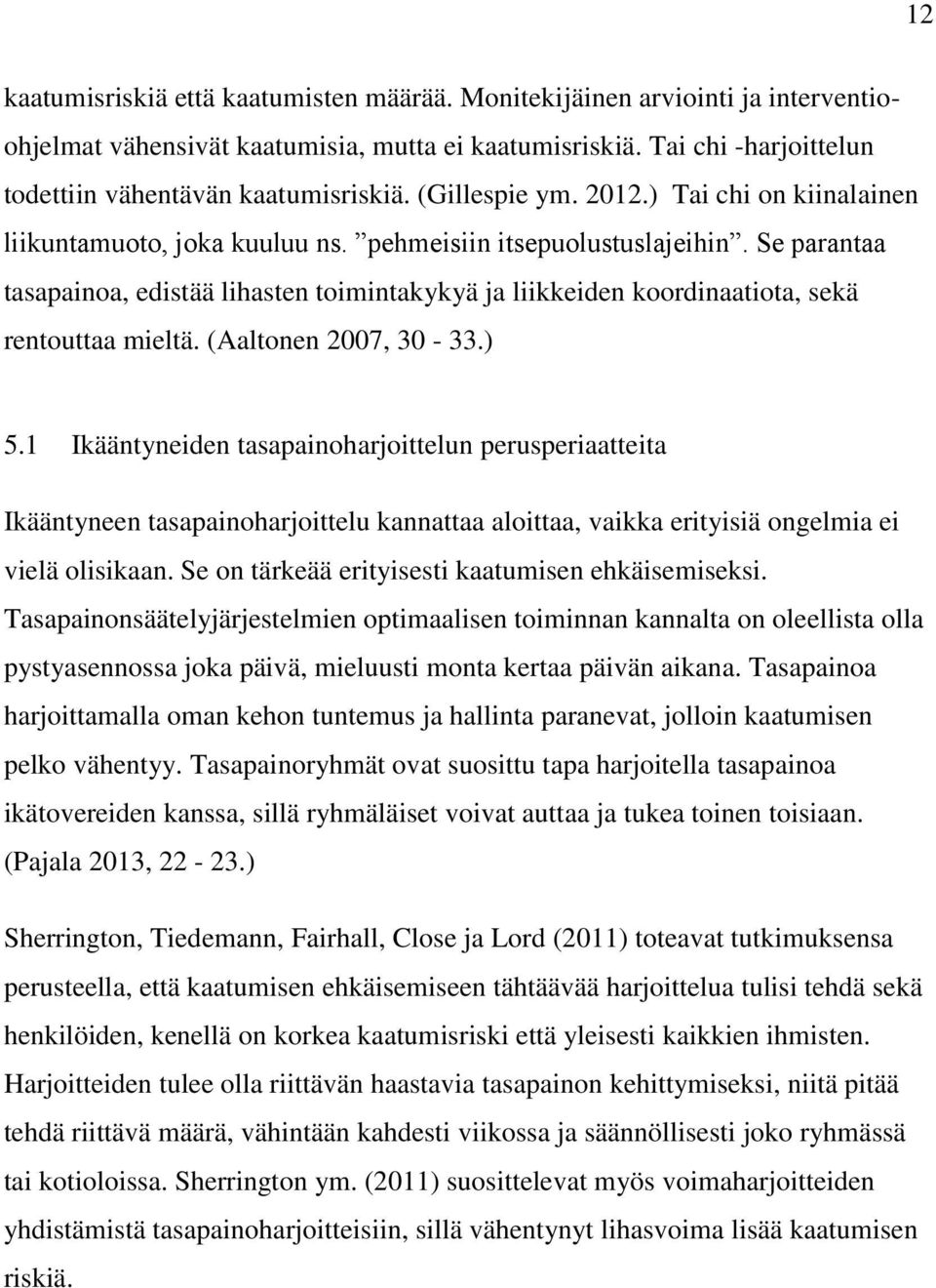 Se parantaa tasapainoa, edistää lihasten toimintakykyä ja liikkeiden koordinaatiota, sekä rentouttaa mieltä. (Aaltonen 2007, 30-33.) 5.
