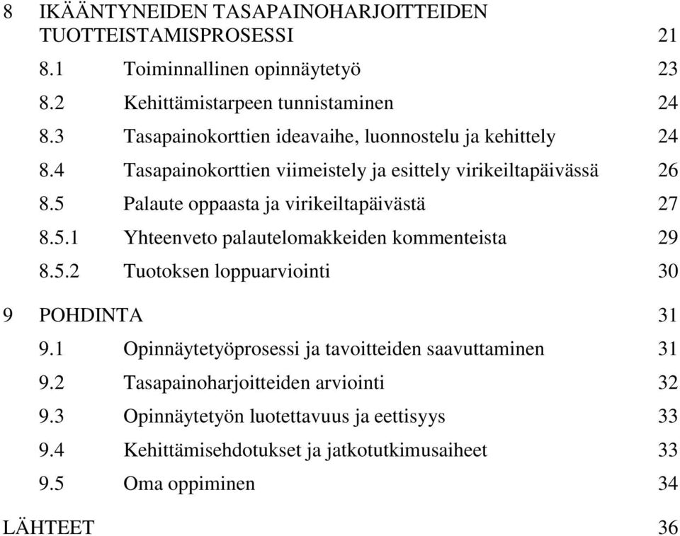 5 Palaute oppaasta ja virikeiltapäivästä 27 8.5.1 Yhteenveto palautelomakkeiden kommenteista 29 8.5.2 Tuotoksen loppuarviointi 30 9 POHDINTA 31 9.