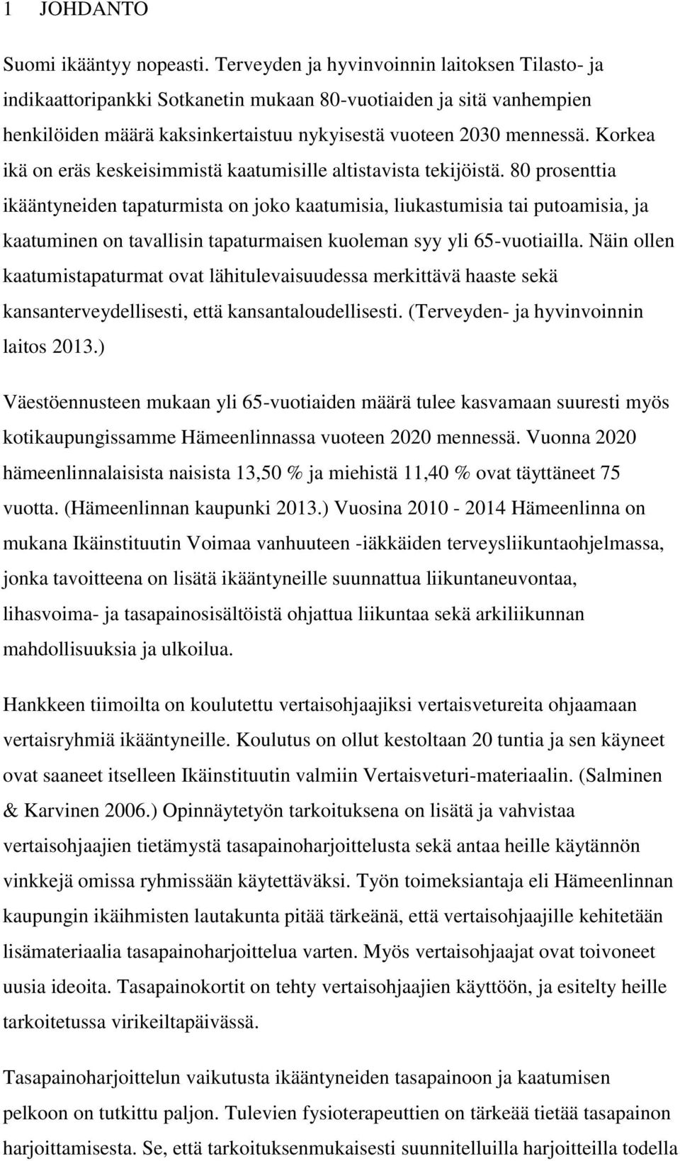 Korkea ikä on eräs keskeisimmistä kaatumisille altistavista tekijöistä.