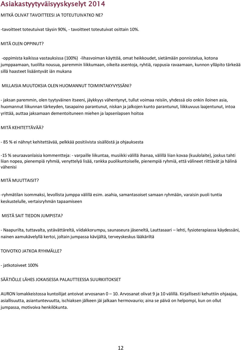 ravaamaan, kunnon ylläpito tärkeää sillä haasteet lisääntyvät iän mukana MILLAISIA MUUTOKSIA OLEN HUOMANNUT TOIMINTAKYVYSSÄNI?