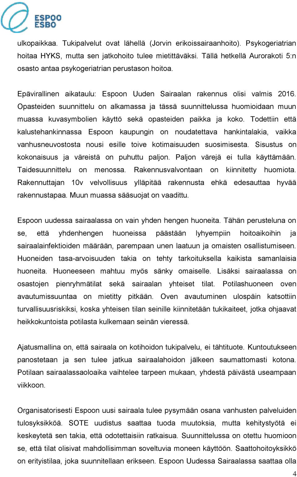 Opasteiden suunnittelu on alkamassa ja tässä suunnittelussa huomioidaan muun muassa kuvasymbolien käyttö sekä opasteiden paikka ja koko.