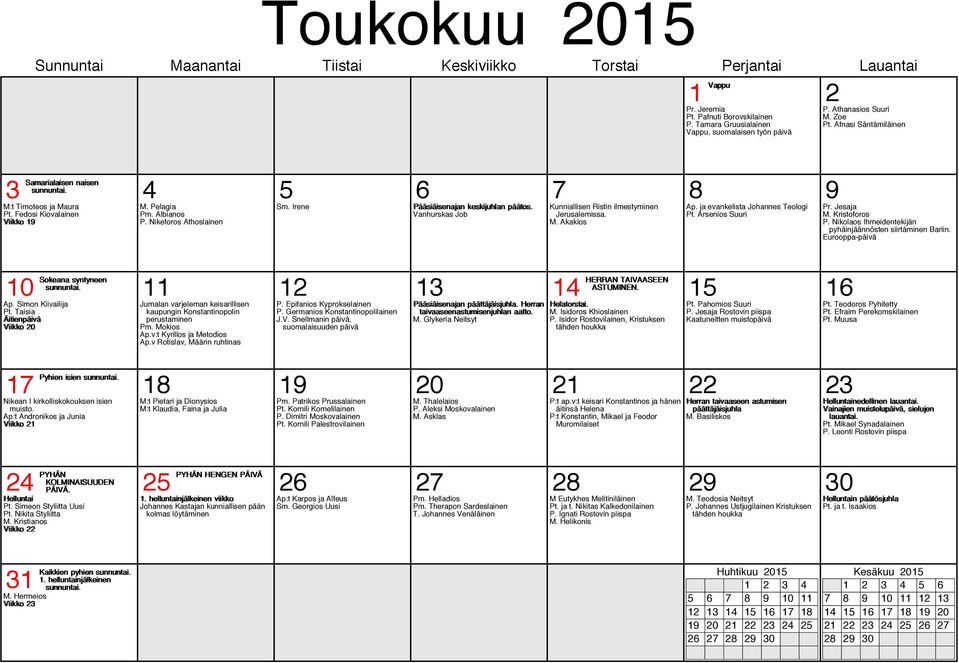 ja evankelista Johannes Teologi Pt. Arsenios Suuri 10 Sokeana syntyneen 11 12 13 14 HERRAN TAIVAASEEN ASTUMINEN. 15 16 Ap. Simon Kiivailija Pt.