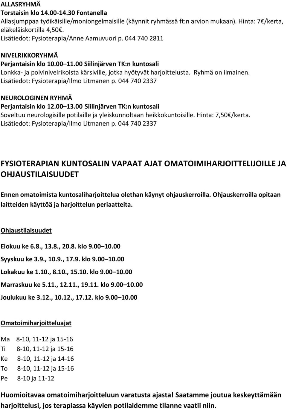 00 Siilinjärven TK:n kuntosali Lonkka- ja polvinivelrikoista kärsiville, jotka hyötyvät harjoittelusta. Ryhmä on ilmainen. Lisätiedot: Fysioterapia/Ilmo Litmanen p.