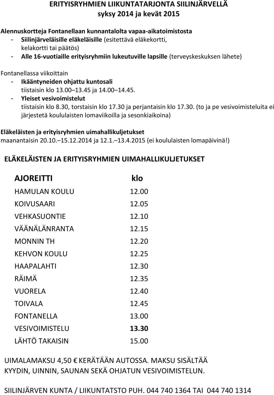 00 14.45. - Yleiset vesivoimistelut tiistaisin klo 8.30,