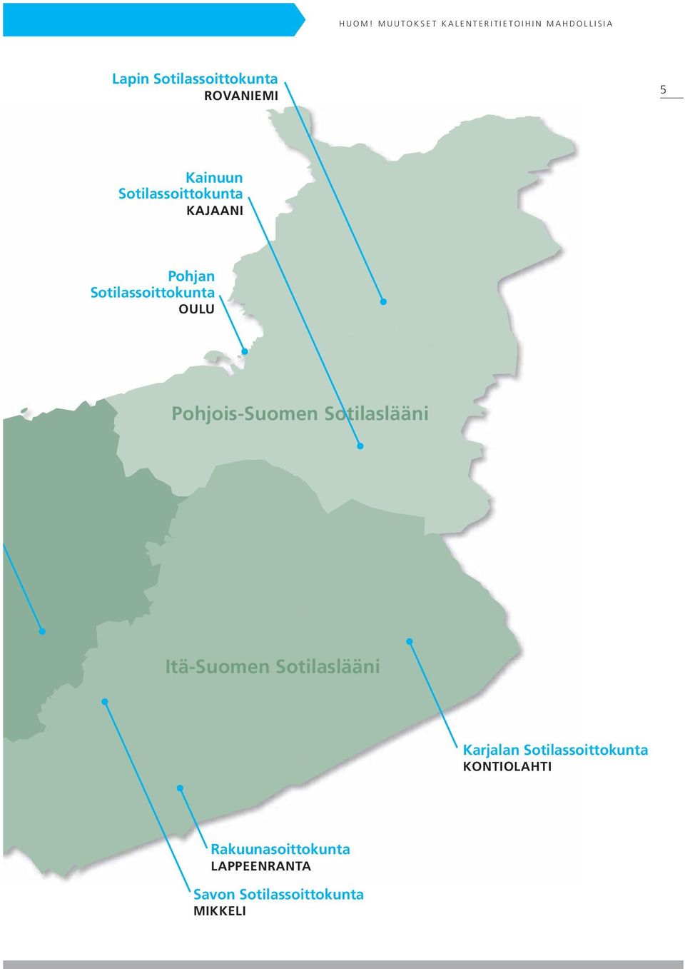 OULU Pohjois-Suomen Sotilaslääni Itä-Suomen Sotilaslääni Karjalan