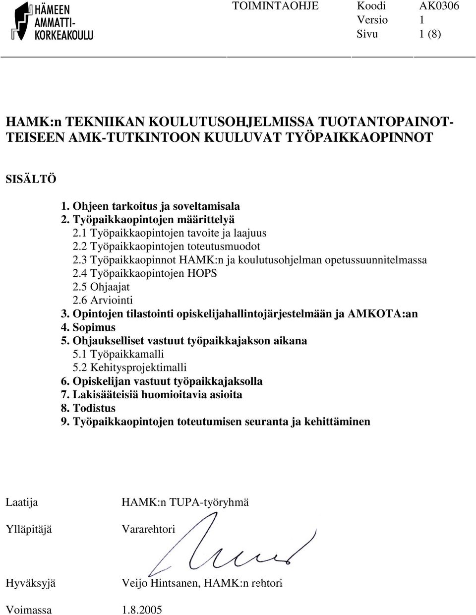 6 Arviointi 3. Opintojen tilastointi opiskelijahallintojärjestelmään ja AMKOTA:an 4. Sopimus 5. Ohjaukselliset vastuut työpaikkajakson aikana 5.1 Työpaikkamalli 5.2 Kehitysprojektimalli 6.