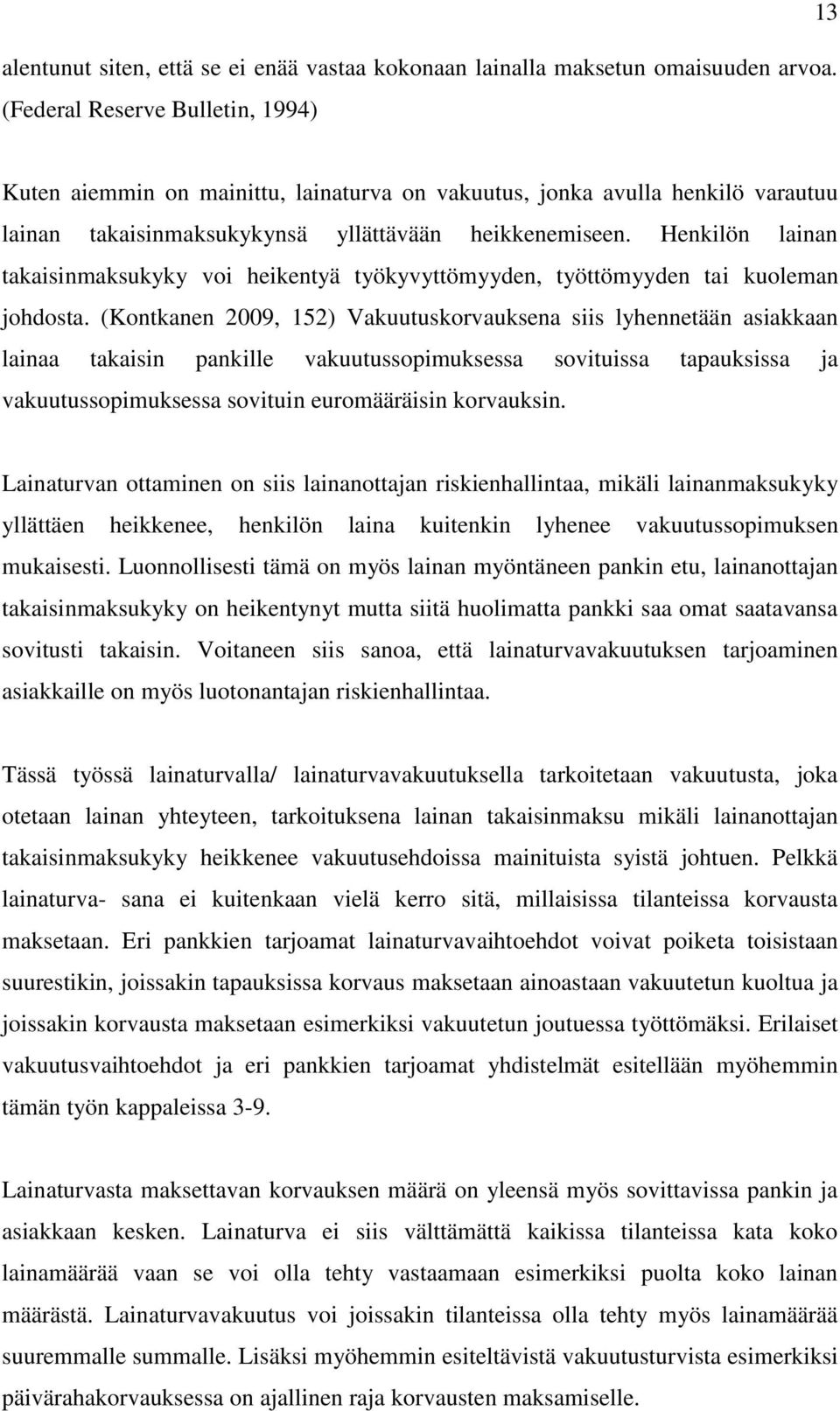 Henkilön lainan takaisinmaksukyky voi heikentyä työkyvyttömyyden, työttömyyden tai kuoleman johdosta.