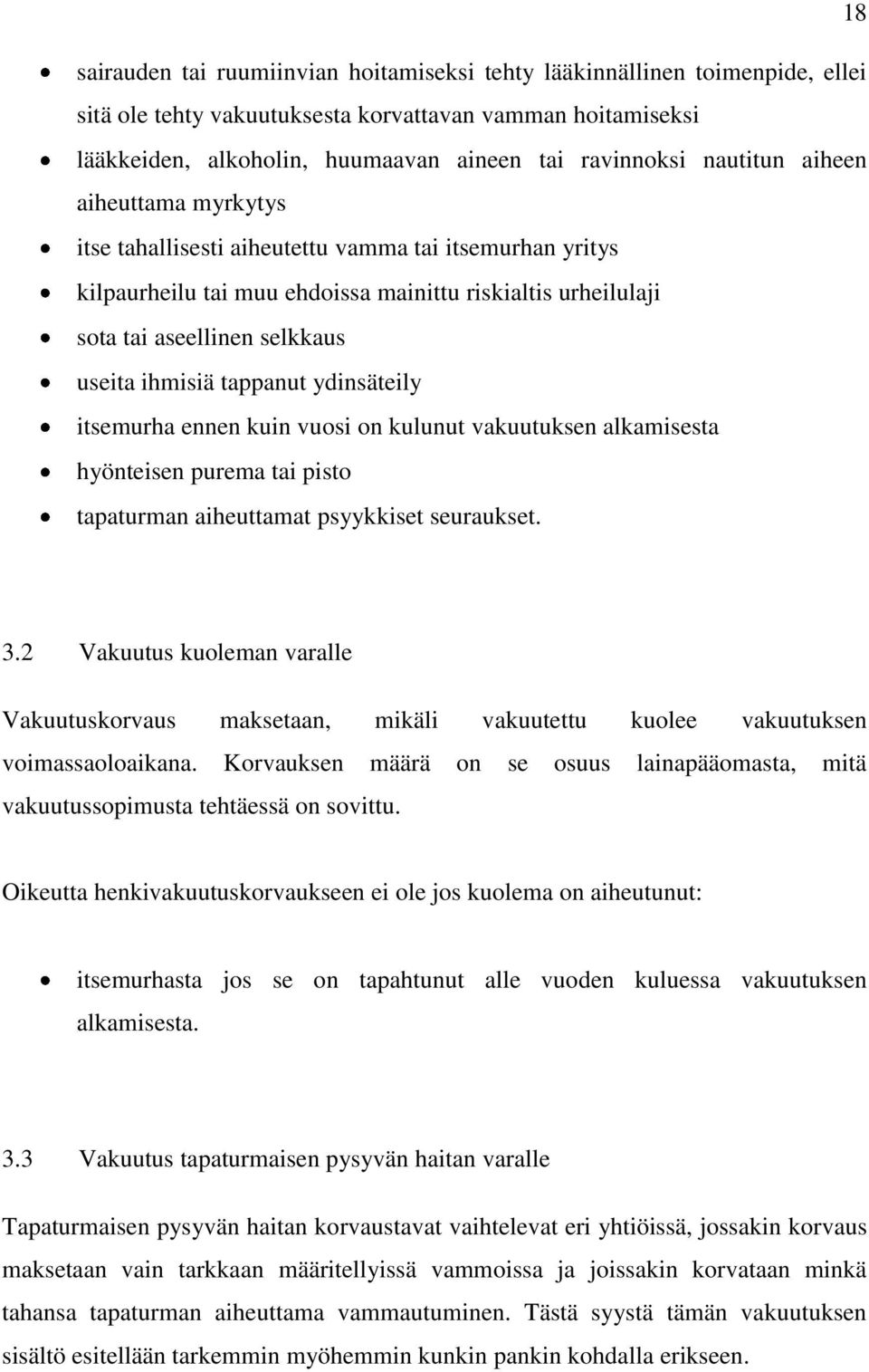 tappanut ydinsäteily itsemurha ennen kuin vuosi on kulunut vakuutuksen alkamisesta hyönteisen purema tai pisto tapaturman aiheuttamat psyykkiset seuraukset. 3.