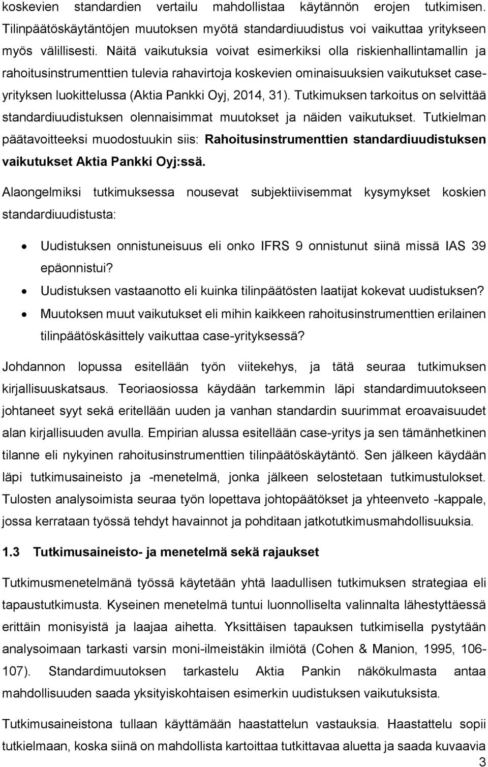 31). Tutkimuksen tarkoitus on selvittää standardiuudistuksen olennaisimmat muutokset ja näiden vaikutukset.