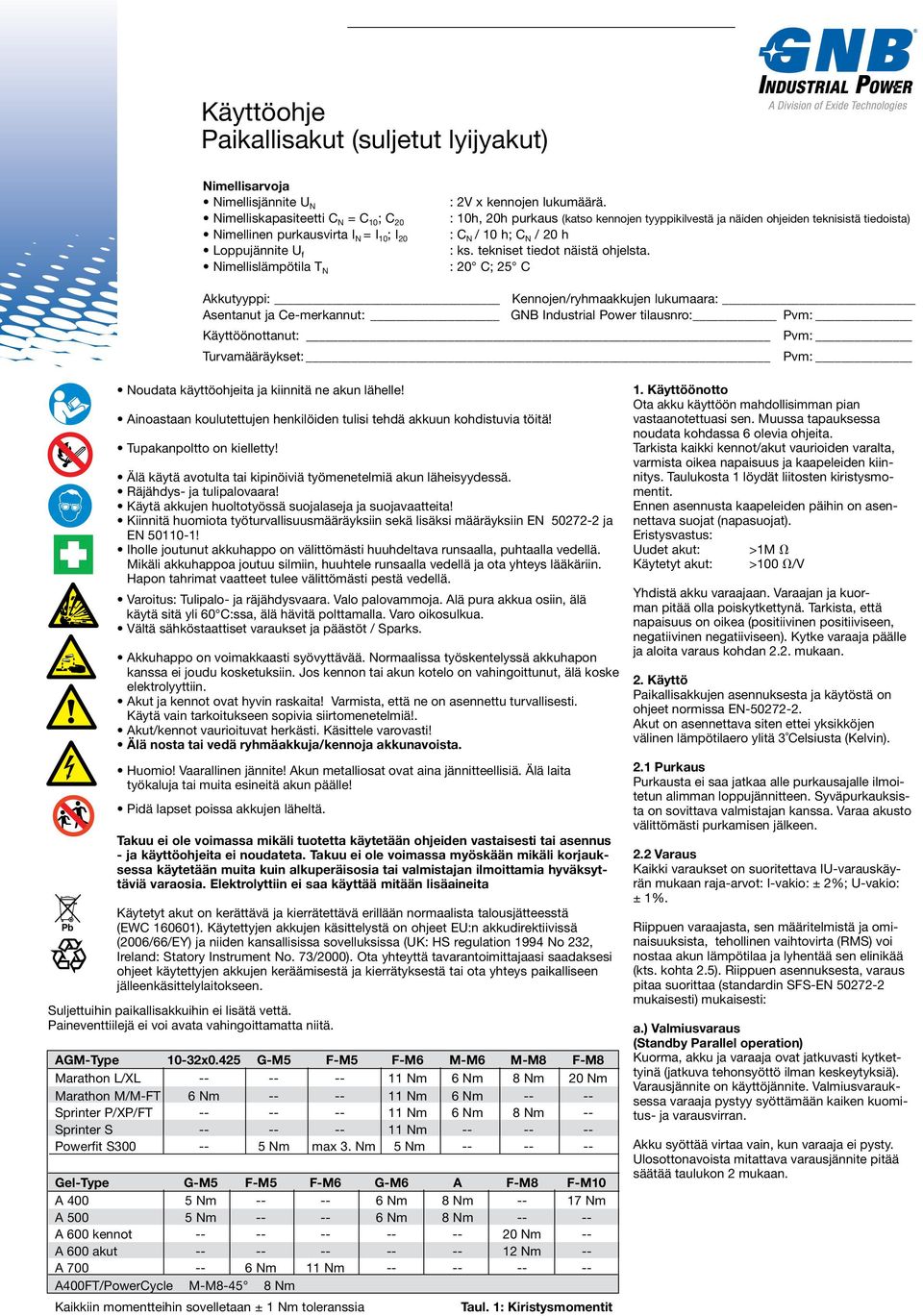 : 20 C; 25 C Akkutyyppi: Kennojen/ryhmaakkujen lukumaara: Asentanut ja Ce-merkannut: GNB Industrial Power tilausnro: Pvm: Käyttöönottanut: Pvm: Turvamääräykset: Pvm: Noudata Observe käyttöohjeita