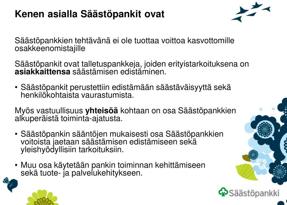 Säästöpankit perustettiin edistämään säästäväisyyttä sekä henkilökohtaista vaurastumista.