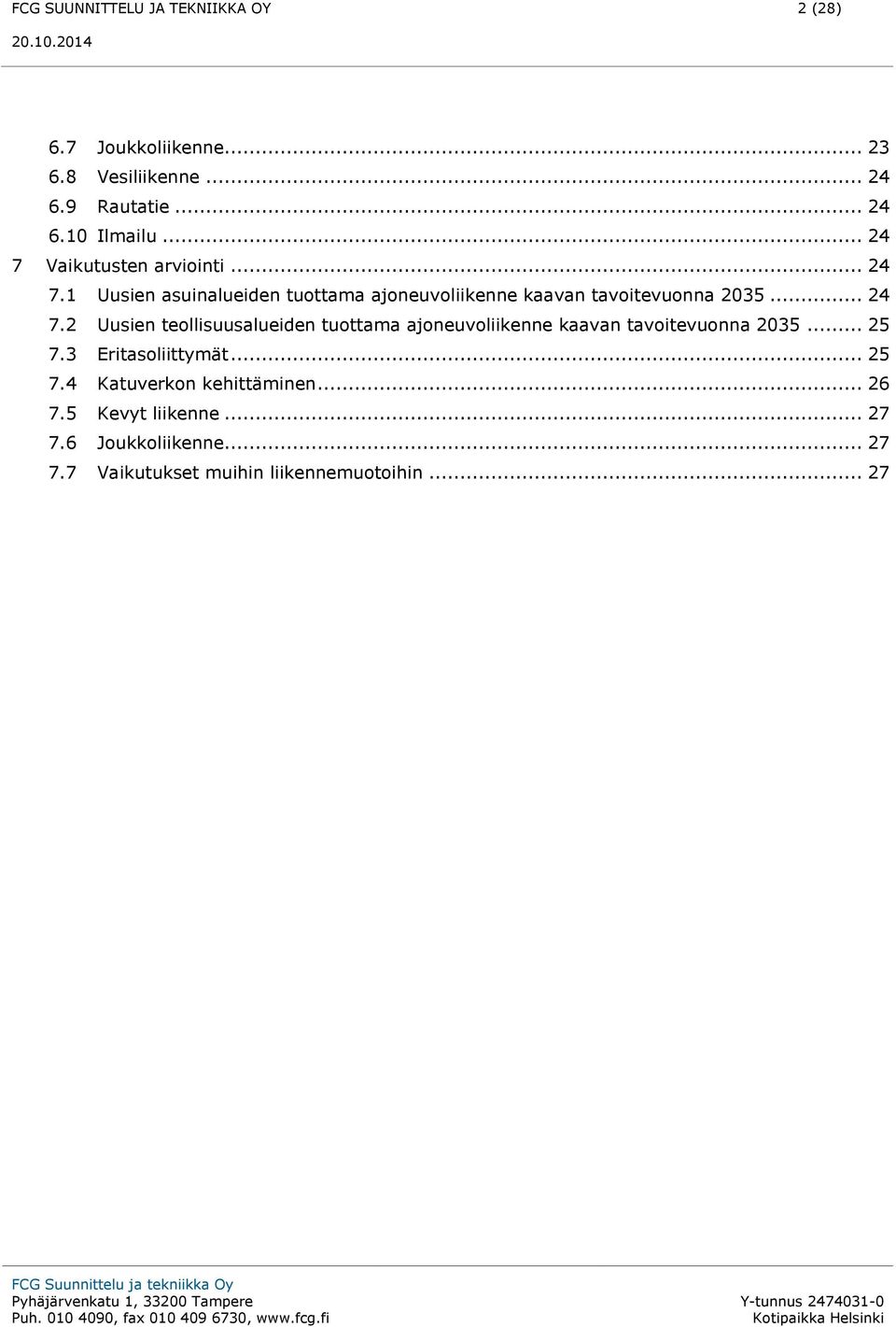 .. 25 7.3 Eritasoliittymät... 25 7.4 Katuverkon kehittäminen... 26 7.5 Kevyt liikenne... 27 7.