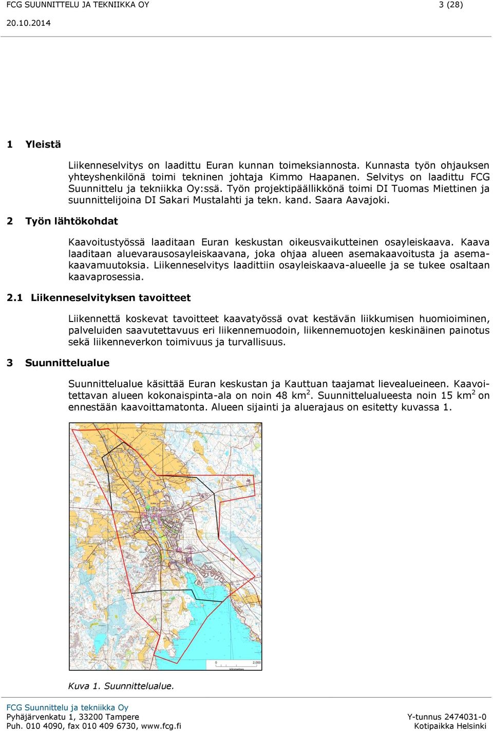 Työn projektipäällikkönä toimi DI Tuomas Miettinen ja suunnittelijoina DI Sakari Mustalahti ja tekn. kand. Saara Aavajoki. Kaavoitustyössä laaditaan Euran keskustan oikeusvaikutteinen osayleiskaava.