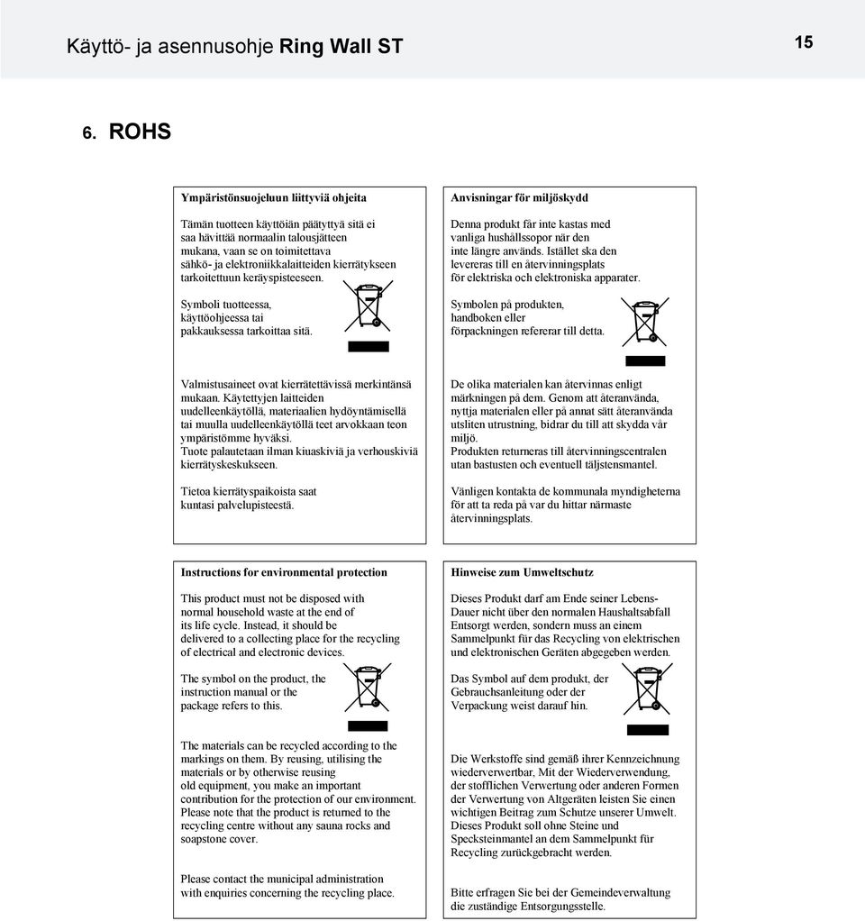 kierrätykseen tarkoitettuun keräyspisteeseen. Symboli tuotteessa, käyttöohjeessa tai pakkauksessa tarkoittaa sitä.