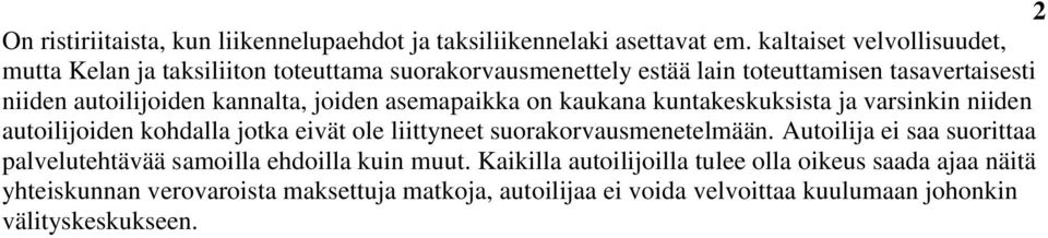 kannalta, joiden asemapaikka on kaukana kuntakeskuksista ja varsinkin niiden autoilijoiden kohdalla jotka eivät ole liittyneet suorakorvausmenetelmään.