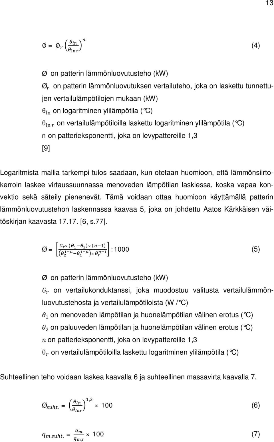 lämmönsiirtokerroin laskee virtaussuunnassa menoveden lämpötilan laskiessa, koska vapaa konvektio sekä säteily pienenevät.