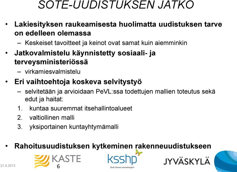 vaihtoehtoja koskeva selvitystyö selvitetään ja arvioidaan PeVL:ssa todettujen mallien toteutus sekä edut ja haitat: 1.