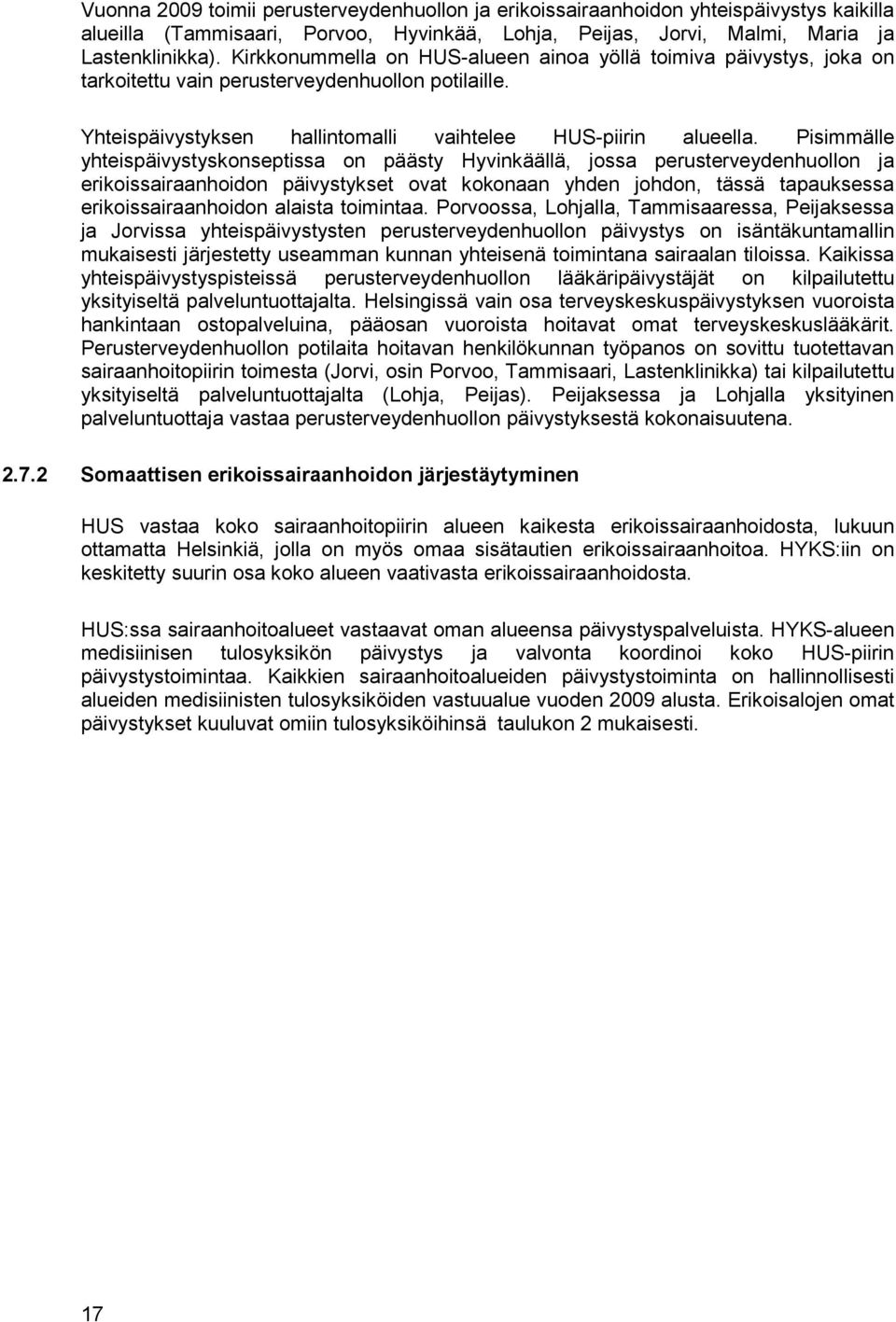 Pisimmälle yhteispäivystyskonseptissa on päästy Hyvinkäällä, jossa perusterveydenhuollon ja erikoissairaanhoidon päivystykset ovat kokonaan yhden johdon, tässä tapauksessa erikoissairaanhoidon