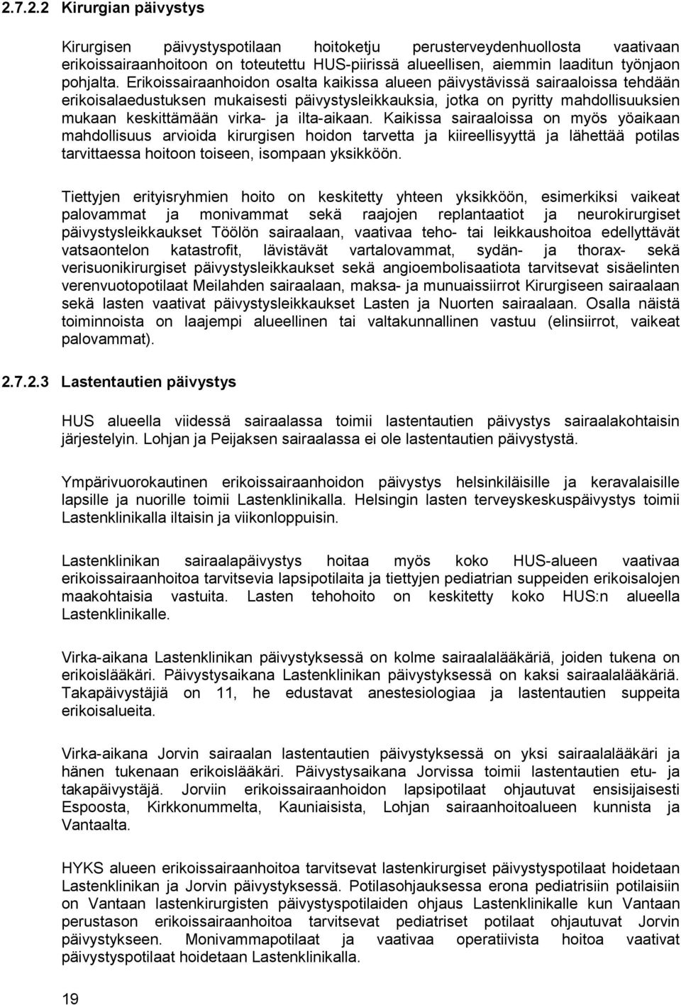 ilta-aikaan. Kaikissa sairaaloissa on myös yöaikaan mahdollisuus arvioida kirurgisen hoidon tarvetta ja kiireellisyyttä ja lähettää potilas tarvittaessa hoitoon toiseen, isompaan yksikköön.