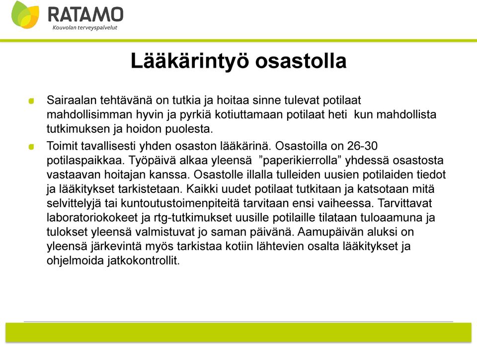 Osastolle illalla tulleiden uusien potilaiden tiedot ja lääkitykset tarkistetaan. Kaikki uudet potilaat tutkitaan ja katsotaan mitä selvittelyjä tai kuntoutustoimenpiteitä tarvitaan ensi vaiheessa.