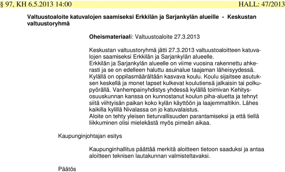 Erkkilän ja Sarjankylän alueelle on viime vuosina rakennettu ahkerasti ja se on edelleen haluttu asuinalue taajaman läheisyydessä. Kylällä on oppilasmäärältään kasvava koulu.