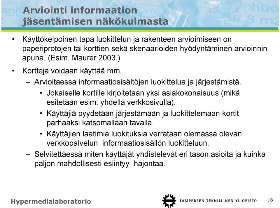 Jokaiselle kortille kirjoitetaan yksi asiakokonaisuus (mikä esitetään esim. yhdellä verkkosivulla).