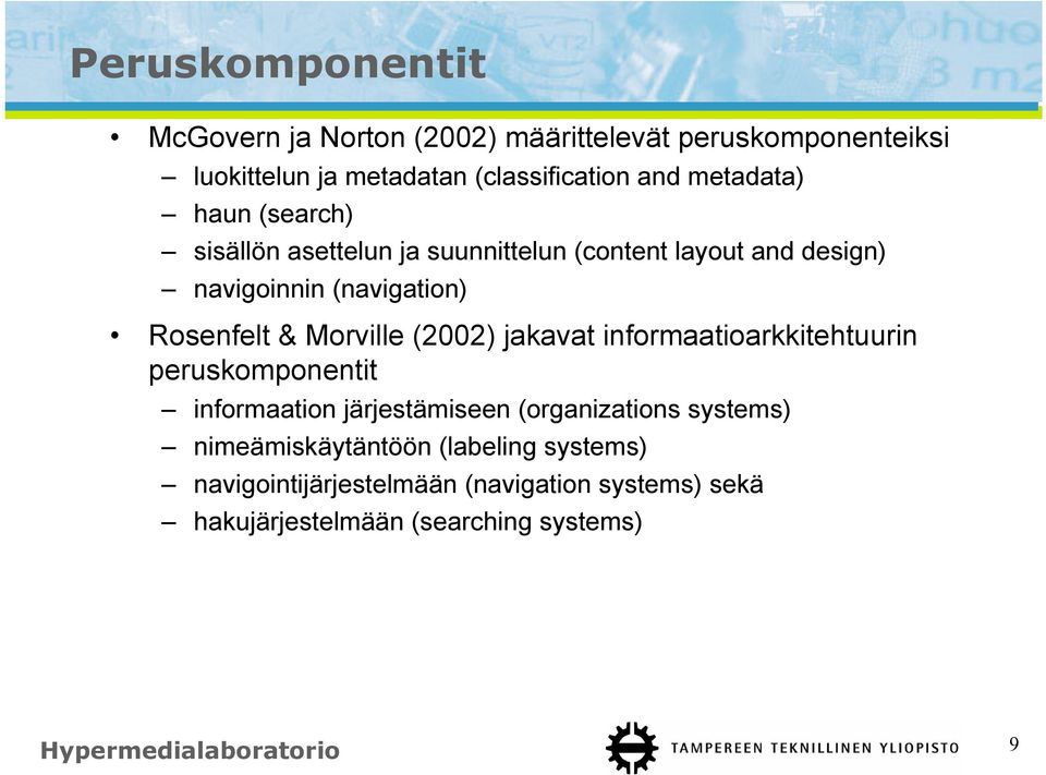 Morville (2002) jakavat informaatioarkkitehtuurin peruskomponentit informaation järjestämiseen (organizations systems)