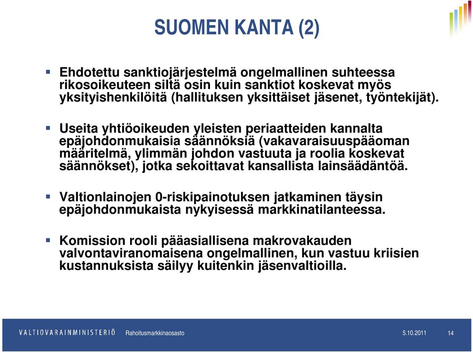 Useita yhtiöoikeuden yleisten periaatteiden kannalta epäjohdonmukaisia säännöksiä (vakavaraisuuspääoman määritelmä, ylimmän johdon vastuuta ja roolia koskevat säännökset),