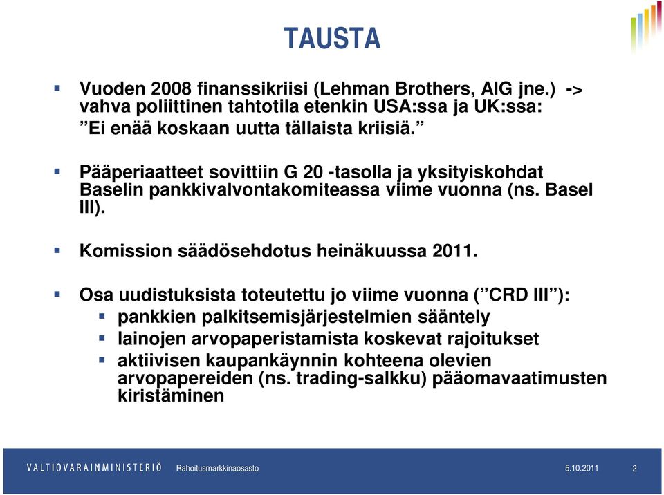 Pääperiaatteet sovittiin G 20 -tasolla ja yksityiskohdat Baselin pankkivalvontakomiteassa viime vuonna (ns. Basel III).