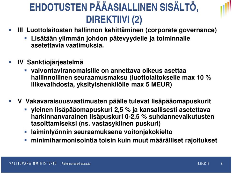 IV Sanktiojärjestelmä valvontaviranomaisille on annettava oikeus asettaa hallinnollinen seuraamusmaksu (luottolaitokselle max 10 % liikevaihdosta, yksityishenkilölle max 5 MEUR) V