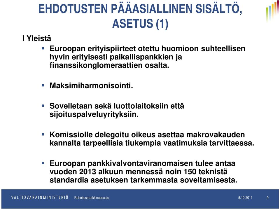 Komissiolle delegoitu oikeus asettaa makrovakauden kannalta tarpeellisia tiukempia vaatimuksia tarvittaessa.