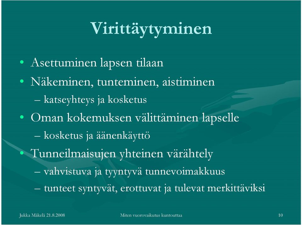 Tunneilmaisujen yhteinen värähtely vahvistuva ja tyyntyvä tunnevoimakkuus tunteet