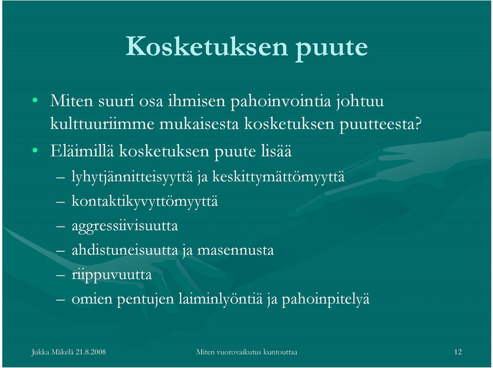 Eläimillä kosketuksen puute lisää lyhytjännitteisyyttä ja keskittymättömyyttä