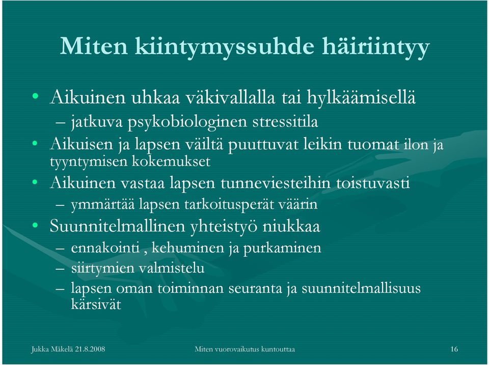 ymmärtää lapsen tarkoitusperät väärin Suunnitelmallinen yhteistyö niukkaa ennakointi, kehuminen ja purkaminen siirtymien